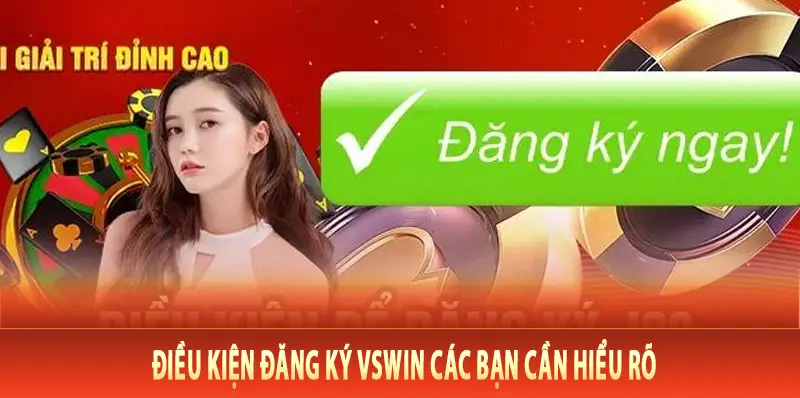 Điều kiện đăng ký Vswin các bạn cần hiểu rõ